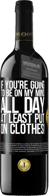 39,95 € 送料無料 | 赤ワイン REDエディション MBE 予約する あなたが一日中私の心にいるつもりなら、少なくとも服を着る！ ブラックラベル. カスタマイズ可能なラベル 予約する 12 月 収穫 2016 Tempranillo