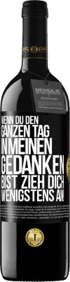39,95 € Kostenloser Versand | Rotwein RED Ausgabe MBE Reserve Wenn du den ganzen Tag in meinen Gedanken bist, zieh dich wenigstens an! Schwarzes Etikett. Anpassbares Etikett Reserve 12 Monate Ernte 2016 Tempranillo