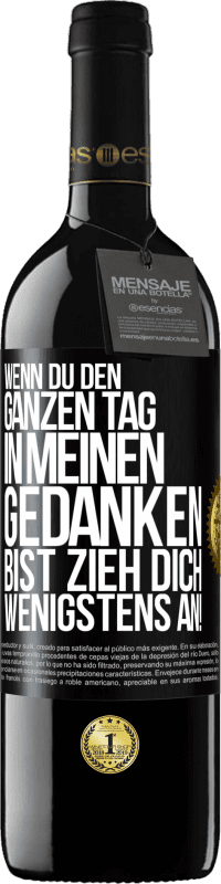 39,95 € Kostenloser Versand | Rotwein RED Ausgabe MBE Reserve Wenn du den ganzen Tag in meinen Gedanken bist, zieh dich wenigstens an! Schwarzes Etikett. Anpassbares Etikett Reserve 12 Monate Ernte 2015 Tempranillo