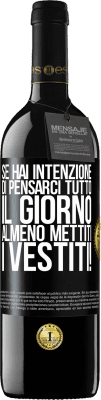 39,95 € Spedizione Gratuita | Vino rosso Edizione RED MBE Riserva Se hai intenzione di pensarci tutto il giorno, almeno mettiti i vestiti! Etichetta Nera. Etichetta personalizzabile Riserva 12 Mesi Raccogliere 2014 Tempranillo