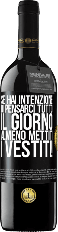 39,95 € Spedizione Gratuita | Vino rosso Edizione RED MBE Riserva Se hai intenzione di pensarci tutto il giorno, almeno mettiti i vestiti! Etichetta Nera. Etichetta personalizzabile Riserva 12 Mesi Raccogliere 2015 Tempranillo