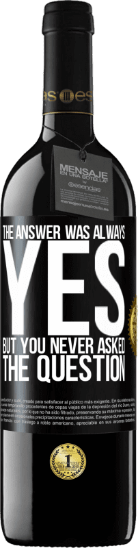 39,95 € Free Shipping | Red Wine RED Edition MBE Reserve The answer was always YES. But you never asked the question Black Label. Customizable label Reserve 12 Months Harvest 2014 Tempranillo