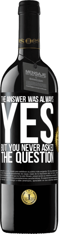 39,95 € Free Shipping | Red Wine RED Edition MBE Reserve The answer was always YES. But you never asked the question Black Label. Customizable label Reserve 12 Months Harvest 2015 Tempranillo