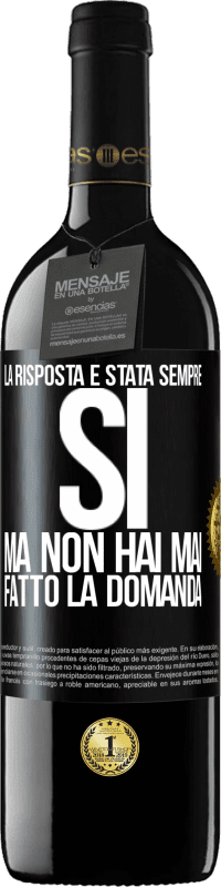 39,95 € Spedizione Gratuita | Vino rosso Edizione RED MBE Riserva La risposta è stata sempre SÌ. Ma non hai mai fatto la domanda Etichetta Nera. Etichetta personalizzabile Riserva 12 Mesi Raccogliere 2015 Tempranillo