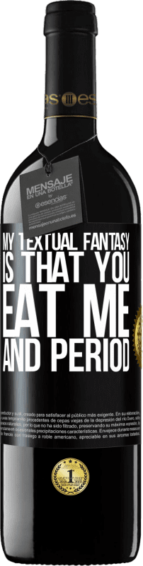 39,95 € Free Shipping | Red Wine RED Edition MBE Reserve My textual fantasy is that you eat me and period Black Label. Customizable label Reserve 12 Months Harvest 2014 Tempranillo