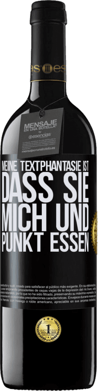 39,95 € Kostenloser Versand | Rotwein RED Ausgabe MBE Reserve Meine Textphantasie ist, dass Sie mich und Punkt essen Schwarzes Etikett. Anpassbares Etikett Reserve 12 Monate Ernte 2015 Tempranillo