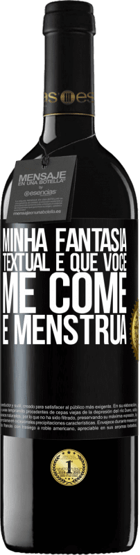 39,95 € Envio grátis | Vinho tinto Edição RED MBE Reserva Minha fantasia textual é que você me come e menstrua Etiqueta Preta. Etiqueta personalizável Reserva 12 Meses Colheita 2015 Tempranillo