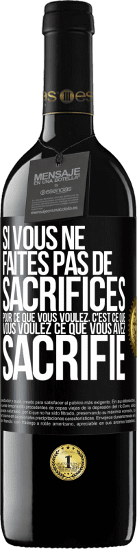 39,95 € Envoi gratuit | Vin rouge Édition RED MBE Réserve Si vous ne faites pas de sacrifices pour ce que vous voulez, c'est ce que vous voulez ce que vous avez sacrifié Étiquette Noire. Étiquette personnalisable Réserve 12 Mois Récolte 2015 Tempranillo