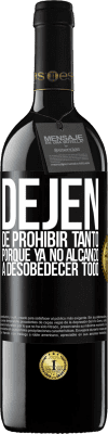 39,95 € Envío gratis | Vino Tinto Edición RED MBE Reserva Dejen de prohibir tanto porque ya no alcanzo a desobedecer todo Etiqueta Negra. Etiqueta personalizable Reserva 12 Meses Cosecha 2015 Tempranillo