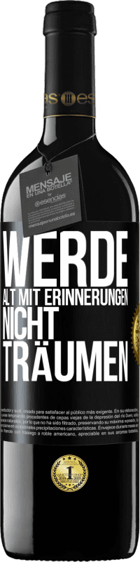 39,95 € Kostenloser Versand | Rotwein RED Ausgabe MBE Reserve Werde alt mit Erinnerungen, nicht Träumen Schwarzes Etikett. Anpassbares Etikett Reserve 12 Monate Ernte 2015 Tempranillo