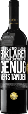 39,95 € Kostenloser Versand | Rotwein RED Ausgabe MBE Reserve Wenn du es nicht einfach erklären kannst, hast du es nicht gut genug verstanden. Schwarzes Etikett. Anpassbares Etikett Reserve 12 Monate Ernte 2016 Tempranillo