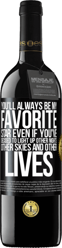 39,95 € Free Shipping | Red Wine RED Edition MBE Reserve You'll always be my favorite star, even if you've decided to light up other nights, other skies and other lives Black Label. Customizable label Reserve 12 Months Harvest 2016 Tempranillo
