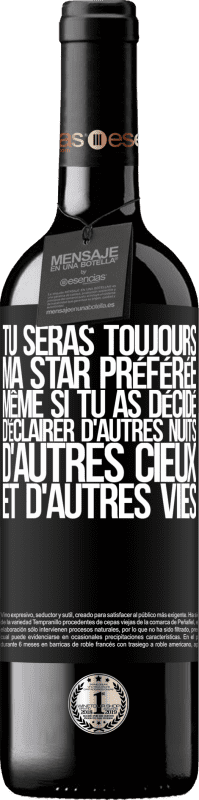 39,95 € Envoi gratuit | Vin rouge Édition RED MBE Réserve Tu seras toujours ma star préférée même si tu as décidé d'éclairer d'autres nuits, d'autres cieux et d'autres vies Étiquette Noire. Étiquette personnalisable Réserve 12 Mois Récolte 2015 Tempranillo