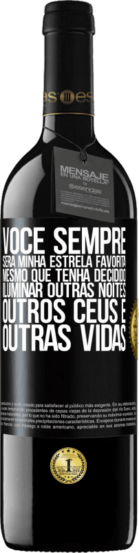 39,95 € Envio grátis | Vinho tinto Edição RED MBE Reserva Você sempre será minha estrela favorita, mesmo que tenha decidido iluminar outras noites, outros céus e outras vidas Etiqueta Preta. Etiqueta personalizável Reserva 12 Meses Colheita 2015 Tempranillo