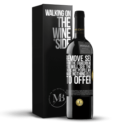 «Remove sex from the equation and you will see that there are people who have nothing else to offer» RED Edition MBE Reserve