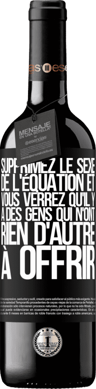 39,95 € Envoi gratuit | Vin rouge Édition RED MBE Réserve Supprimez le sexe de l'équation et vous verrez qu'il y a des gens qui n'ont rien d'autre à offrir Étiquette Noire. Étiquette personnalisable Réserve 12 Mois Récolte 2015 Tempranillo