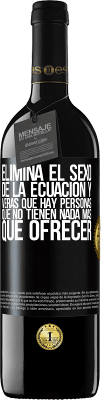 39,95 € Envío gratis | Vino Tinto Edición RED MBE Reserva Elimina el sexo de la ecuación y verás que hay personas que no tienen nada más que ofrecer Etiqueta Negra. Etiqueta personalizable Reserva 12 Meses Cosecha 2016 Tempranillo