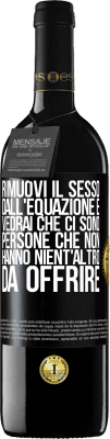 39,95 € Spedizione Gratuita | Vino rosso Edizione RED MBE Riserva Rimuovi il sesso dall'equazione e vedrai che ci sono persone che non hanno nient'altro da offrire Etichetta Nera. Etichetta personalizzabile Riserva 12 Mesi Raccogliere 2014 Tempranillo