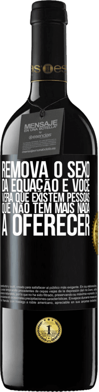 39,95 € Envio grátis | Vinho tinto Edição RED MBE Reserva Remova o sexo da equação e você verá que existem pessoas que não têm mais nada a oferecer Etiqueta Preta. Etiqueta personalizável Reserva 12 Meses Colheita 2016 Tempranillo