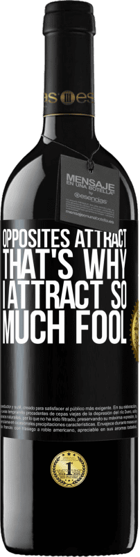 39,95 € Free Shipping | Red Wine RED Edition MBE Reserve Opposites attract. That's why I attract so much fool Black Label. Customizable label Reserve 12 Months Harvest 2014 Tempranillo