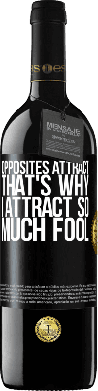 39,95 € Free Shipping | Red Wine RED Edition MBE Reserve Opposites attract. That's why I attract so much fool Black Label. Customizable label Reserve 12 Months Harvest 2015 Tempranillo