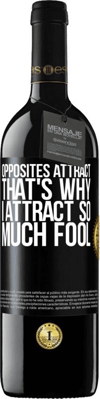 39,95 € Free Shipping | Red Wine RED Edition MBE Reserve Opposites attract. That's why I attract so much fool Black Label. Customizable label Reserve 12 Months Harvest 2016 Tempranillo