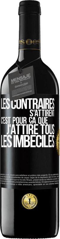 39,95 € Envoi gratuit | Vin rouge Édition RED MBE Réserve Les contraires s'attirent. C'est pour ça que j'attire tous les imbéciles Étiquette Noire. Étiquette personnalisable Réserve 12 Mois Récolte 2015 Tempranillo