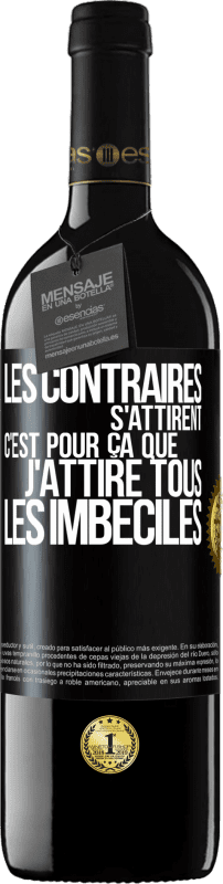 39,95 € Envoi gratuit | Vin rouge Édition RED MBE Réserve Les contraires s'attirent. C'est pour ça que j'attire tous les imbéciles Étiquette Noire. Étiquette personnalisable Réserve 12 Mois Récolte 2016 Tempranillo