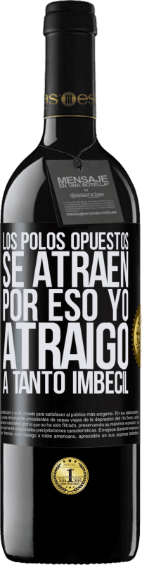 39,95 € Envío gratis | Vino Tinto Edición RED MBE Reserva Los polos opuestos se atraen. Por eso yo atraigo a tanto imbécil Etiqueta Negra. Etiqueta personalizable Reserva 12 Meses Cosecha 2015 Tempranillo