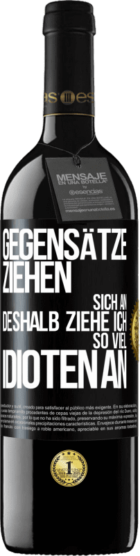 39,95 € Kostenloser Versand | Rotwein RED Ausgabe MBE Reserve Gegensätze ziehen sich an. Deshalb ziehe ich so viel Idioten an Schwarzes Etikett. Anpassbares Etikett Reserve 12 Monate Ernte 2015 Tempranillo