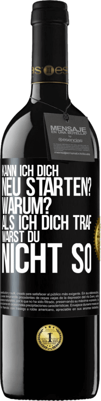 39,95 € Kostenloser Versand | Rotwein RED Ausgabe MBE Reserve Kann ich dich neu starten? Warum? Als ich dich traf, warst du nicht so Schwarzes Etikett. Anpassbares Etikett Reserve 12 Monate Ernte 2015 Tempranillo