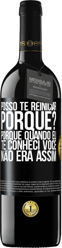 39,95 € Envio grátis | Vinho tinto Edição RED MBE Reserva posso te reiniciar Porque Porque quando eu te conheci você não era assim Etiqueta Preta. Etiqueta personalizável Reserva 12 Meses Colheita 2015 Tempranillo