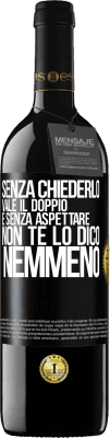 39,95 € Spedizione Gratuita | Vino rosso Edizione RED MBE Riserva Senza chiederlo vale il doppio. E senza aspettare, non te lo dico nemmeno Etichetta Nera. Etichetta personalizzabile Riserva 12 Mesi Raccogliere 2015 Tempranillo