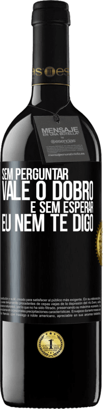 39,95 € Envio grátis | Vinho tinto Edição RED MBE Reserva Sem perguntar, vale o dobro. E sem esperar, eu nem te digo Etiqueta Preta. Etiqueta personalizável Reserva 12 Meses Colheita 2015 Tempranillo