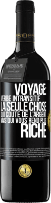 39,95 € Envoi gratuit | Vin rouge Édition RED MBE Réserve Voyage: verbe intransitif. La seule chose qui coûte de l'argent mais qui vous rend plus riche Étiquette Noire. Étiquette personnalisable Réserve 12 Mois Récolte 2014 Tempranillo