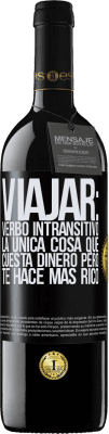 39,95 € Envío gratis | Vino Tinto Edición RED MBE Reserva Viajar: verbo intransitivo. La única cosa que cuesta dinero pero te hace más rico Etiqueta Negra. Etiqueta personalizable Reserva 12 Meses Cosecha 2014 Tempranillo