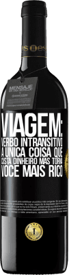 39,95 € Envio grátis | Vinho tinto Edição RED MBE Reserva Viagem: verbo intransitivo. A única coisa que custa dinheiro, mas torna você mais rico Etiqueta Preta. Etiqueta personalizável Reserva 12 Meses Colheita 2014 Tempranillo