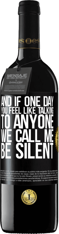 39,95 € Free Shipping | Red Wine RED Edition MBE Reserve And if one day you feel like talking to anyone, we call me, be silent Black Label. Customizable label Reserve 12 Months Harvest 2016 Tempranillo