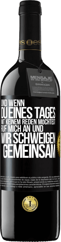 39,95 € Kostenloser Versand | Rotwein RED Ausgabe MBE Reserve Und wenn du eines Tages mit keinem reden möchtest, ruf mich an und wir schweigen gemeinsam Schwarzes Etikett. Anpassbares Etikett Reserve 12 Monate Ernte 2015 Tempranillo