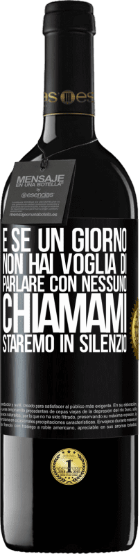 39,95 € Spedizione Gratuita | Vino rosso Edizione RED MBE Riserva E se un giorno non hai voglia di parlare con nessuno, chiamami, staremo in silenzio Etichetta Nera. Etichetta personalizzabile Riserva 12 Mesi Raccogliere 2015 Tempranillo