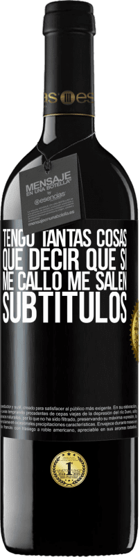 39,95 € Envío gratis | Vino Tinto Edición RED MBE Reserva Tengo tantas cosas que decir que si me callo me salen subtítulos Etiqueta Negra. Etiqueta personalizable Reserva 12 Meses Cosecha 2015 Tempranillo