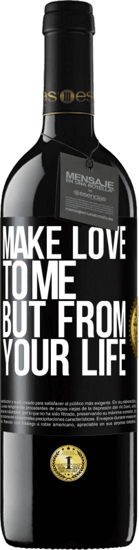 29,95 € Free Shipping | Red Wine RED Edition Crianza 6 Months Make love to me, but from your life Black Label. Customizable label Aging in oak barrels 6 Months Harvest 2020 Tempranillo