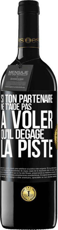 39,95 € Envoi gratuit | Vin rouge Édition RED MBE Réserve Si ton partenaire ne t'aide pas à voler qu'il dégage la piste Étiquette Noire. Étiquette personnalisable Réserve 12 Mois Récolte 2015 Tempranillo