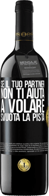 39,95 € Spedizione Gratuita | Vino rosso Edizione RED MBE Riserva Se il tuo partner non ti aiuta a volare, svuota la pista Etichetta Nera. Etichetta personalizzabile Riserva 12 Mesi Raccogliere 2014 Tempranillo