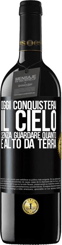 39,95 € Spedizione Gratuita | Vino rosso Edizione RED MBE Riserva Oggi conquisterai il cielo, senza guardare quanto è alto da terra Etichetta Nera. Etichetta personalizzabile Riserva 12 Mesi Raccogliere 2016 Tempranillo