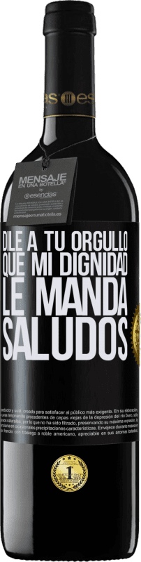 39,95 € Envío gratis | Vino Tinto Edición RED MBE Reserva Dile a tu orgullo que mi dignidad le manda saludos Etiqueta Negra. Etiqueta personalizable Reserva 12 Meses Cosecha 2015 Tempranillo