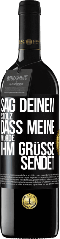 39,95 € Kostenloser Versand | Rotwein RED Ausgabe MBE Reserve Sag deinem Stolz, dass meine Würde ihm Grüße sendet Schwarzes Etikett. Anpassbares Etikett Reserve 12 Monate Ernte 2015 Tempranillo