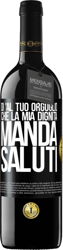 39,95 € Spedizione Gratuita | Vino rosso Edizione RED MBE Riserva Di 'al tuo orgoglio che la mia dignità manda saluti Etichetta Nera. Etichetta personalizzabile Riserva 12 Mesi Raccogliere 2015 Tempranillo