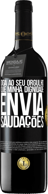 39,95 € Envio grátis | Vinho tinto Edição RED MBE Reserva Diga ao seu orgulho que minha dignidade envia saudações Etiqueta Preta. Etiqueta personalizável Reserva 12 Meses Colheita 2015 Tempranillo