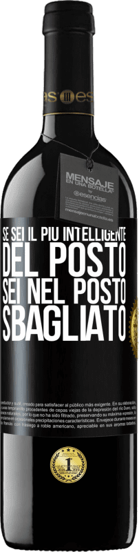 39,95 € Spedizione Gratuita | Vino rosso Edizione RED MBE Riserva Se sei il più intelligente del posto, sei nel posto sbagliato Etichetta Nera. Etichetta personalizzabile Riserva 12 Mesi Raccogliere 2015 Tempranillo